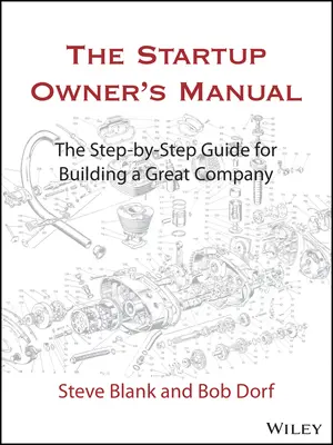 Le manuel du propriétaire d'une startup : Le guide pas à pas de la création d'une grande entreprise - The Startup Owner's Manual: The Step-By-Step Guide for Building a Great Company