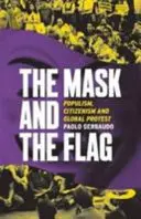 Le masque et le drapeau - Populisme, citoyennisme et protestation mondiale - Mask and the Flag - Populism, Citizenism and Global Protest
