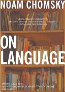 Le langage : Les œuvres classiques de Chomsky Langage et responsabilité et Réflexions sur le langage en un seul volume - On Language: Chomsky's Classic Works Language and Responsibility and Reflections on Language in One Volume