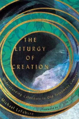 La liturgie de la création : Comprendre les calendriers dans le contexte de l'Ancien Testament - The Liturgy of Creation: Understanding Calendars in Old Testament Context