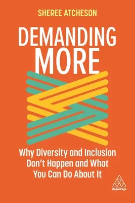 Exiger plus : Pourquoi la diversité et l'inclusion ne se produisent pas et ce que vous pouvez faire à ce sujet - Demanding More: Why Diversity and Inclusion Don't Happen and What You Can Do about It