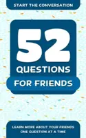 52 Questions pour les amis : Pour en savoir plus sur vos amis, une question à la fois - 52 Questions for Friends: Learn More about Your Friends One Question at a Time