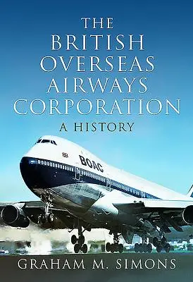 La British Overseas Airways Corporation : Une histoire - The British Overseas Airways Corporation: A History