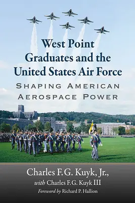 Les diplômés de West Point et l'armée de l'air américaine : Façonner la puissance aérospatiale américaine - West Point Graduates and the United States Air Force: Shaping American Aerospace Power