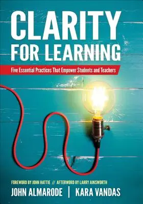 La clarté au service de l'apprentissage : Cinq pratiques essentielles qui renforcent l'autonomie des élèves et des enseignants - Clarity for Learning: Five Essential Practices That Empower Students and Teachers