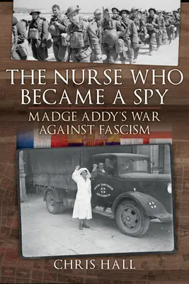 L'infirmière qui devint espionne : La guerre de Madge Addy contre le fascisme - The Nurse Who Became a Spy: Madge Addy's War Against Fascism