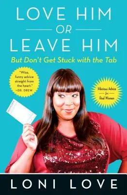 Aimez-le ou quittez-le, mais ne restez pas coincé avec le Tabb : Conseils hilarants pour les vraies femmes - Love Him or Leave Him, But Don't Get Stuck with the Tabb: Hilarious Advice for Real Women