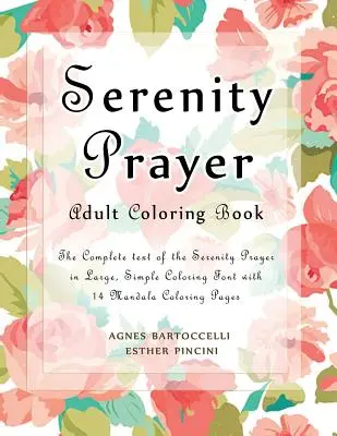 Serenity Prayer Adult Coloring Book : Le texte complet de la Prière de la Sérénité en gros caractères de coloriage simples avec 14 pages de coloriage de mandalas. - Serenity Prayer Adult Coloring Book: The Complete Text of the Serenity Prayer in Large, Simple Coloring Font with 14 Mandala Coloring Pages