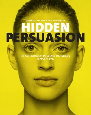 Persuasion cachée : 33 techniques d'influence psychologique dans la publicité - Hidden Persuasion: 33 Psychological Influences Techniques in Advertising