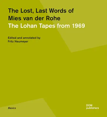 Les derniers mots perdus de Mies Van Der Rohe : Les cassettes Lohan de 1969 - The Lost, Last Words of Mies Van Der Rohe: The Lohan Tapes from 1969