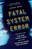 Erreur fatale du système : La chasse aux nouveaux seigneurs du crime qui font tomber l'internet - Fatal System Error: The Hunt for the New Crime Lords Who Are Bringing Down the Internet