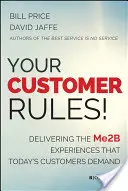 Votre client est roi ! Offrir les expériences Me2b que les clients d'aujourd'hui exigent - Your Customer Rules!: Delivering the Me2b Experiences That Today's Customers Demand