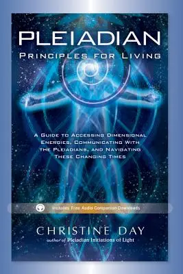 Principes de vie pléiadiens : Un guide pour accéder aux énergies dimensionnelles, communiquer avec les Pléiadiens et naviguer dans cette époque en pleine mutation. - Pleiadian Principles for Living: A Guide to Accessing Dimensional Energies, Communicating with the Pleiadians, and Navigating These Changing Times