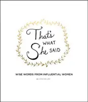 C'est ce qu'elle a dit : Sages paroles de femmes influentes - That's What She Said: Wise Words from Influential Women