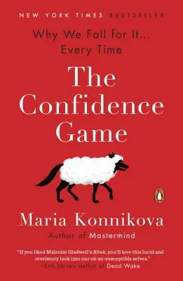 Le jeu de la confiance : Pourquoi nous tombons dans le panneau . . . à chaque fois - The Confidence Game: Why We Fall for It . . . Every Time