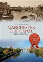 Le canal maritime de Manchester à travers le temps - Manchester Ship Canal Through Time