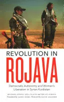 Révolution au Rojava : Autonomie démocratique et libération des femmes dans le Kurdistan syrien - Revolution in Rojava: Democratic Autonomy and Women's Liberation in the Syrian Kurdistan