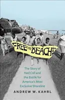 Libérez les plages : L'histoire de Ned Coll et de la bataille pour le littoral le plus exclusif d'Amérique - Free the Beaches: The Story of Ned Coll and the Battle for America's Most Exclusive Shoreline