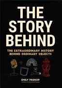 L'histoire derrière : L'histoire extraordinaire d'objets ordinaires (Cadeau scientifique, Trivia, Histoire de la technologie, Histoire de l'ingénierie) - The Story Behind: The Extraordinary History Behind Ordinary Objects (Science Gift, Trivia, History of Technology, History of Engineering