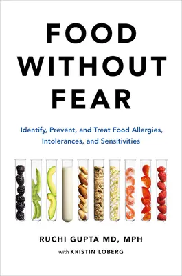 L'alimentation sans crainte : Identifier, prévenir et traiter les allergies, intolérances et sensibilités alimentaires - Food Without Fear: Identify, Prevent, and Treat Food Allergies, Intolerances, and Sensitivities