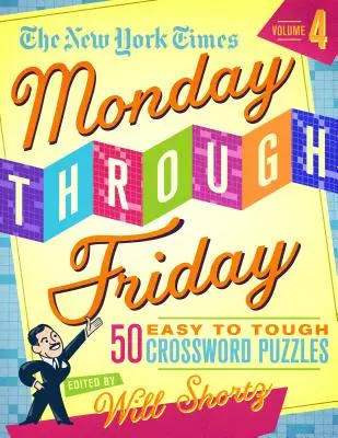 The New York Times Monday Through Friday Easy to Tough Crossword Puzzles Volume 4 : 50 énigmes tirées des pages du New York Times - The New York Times Monday Through Friday Easy to Tough Crossword Puzzles Volume 4: 50 Puzzles from the Pages of the New York Times