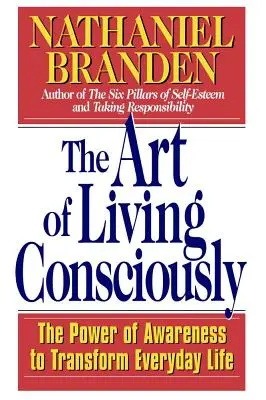 L'art de vivre consciemment : Le pouvoir de la conscience pour transformer la vie quotidienne - The Art of Living Consciously: The Power of Awareness to Transform Everyday Life