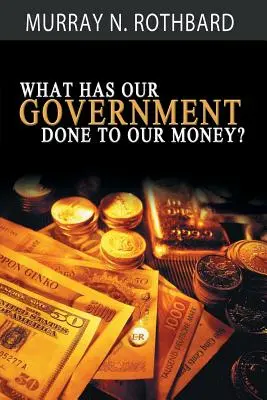 Qu'est-ce que le gouvernement a fait à notre argent ? - What Has Government Done to Our Money?