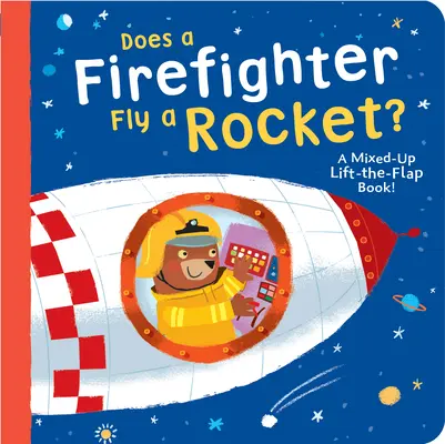 Un pompier fait-il voler une fusée ? Un livre à soulever et à rabattre ! - Does a Firefighter Fly a Rocket?: A Mixed-Up Lift-The-Flap Book!