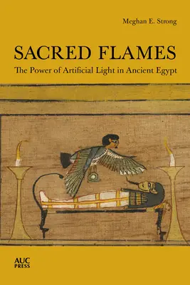 Flammes sacrées : Le pouvoir de la lumière artificielle dans l'Égypte ancienne - Sacred Flames: The Power of Artificial Light in Ancient Egypt