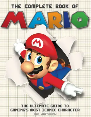 Le livre complet de Mario : Le guide ultime du personnage le plus emblématique des jeux vidéo - The Complete Book of Mario: The Ultimate Guide to Gaming's Most Iconic Character