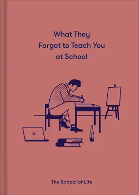 Ce qu'on a oublié de vous apprendre à l'école : Les leçons émotionnelles essentielles pour s'épanouir - What They Forgot to Teach You at School: Essential Emotional Lessons Needed to Thrive