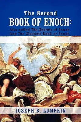 Le deuxième livre d'Hénoch : 2 Hénoch également appelé les secrets d'Hénoch et le livre slave d'Hénoch - The Second Book of Enoch: 2 Enoch Also Called the Secrets of Enoch and the Slavonic Book of Enoch