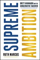 Ambition suprême - Brett Kavanaugh et la prise de pouvoir des conservateurs - Supreme Ambition - Brett Kavanaugh and the Conservative Takeover