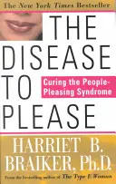 La maladie de plaire : La maladie de plaire : guérir le syndrome de plaire aux gens - The Disease to Please: Curing the People-Pleasing Syndrome