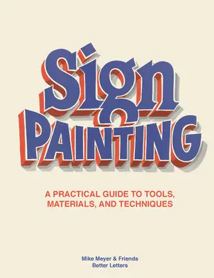 La peinture des signes : Un guide pratique des outils, des matériaux et des techniques - The Sign Painting: A Practical Guide to Tools, Materials, and Techniques