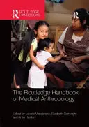 The Routledge Handbook of Medical Anthropology (en anglais) - The Routledge Handbook of Medical Anthropology