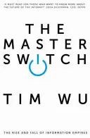 Master Switch - The Rise and Fall of Information Empires (Wu Tim (Atlantic Books))