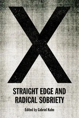 X : Straight Edge et sobriété radicale - X: Straight Edge and Radical Sobriety