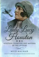 Lady Lucy Houston Dbe : Championne de l'aviation et mère du Spitfire - Lady Lucy Houston Dbe: Aviation Champion and Mother of the Spitfire