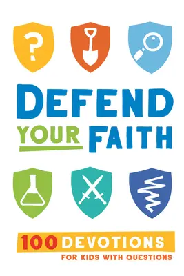 Défends ta foi : 100 Devotions pour les enfants avec des questions - Defend Your Faith: 100 Devotions for Kids with Questions