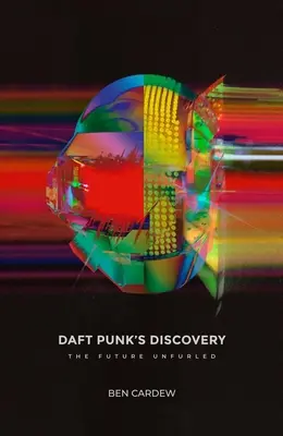 La découverte de Daft Punk : Le futur déployé - Daft Punk's Discovery: The Future Unfurled