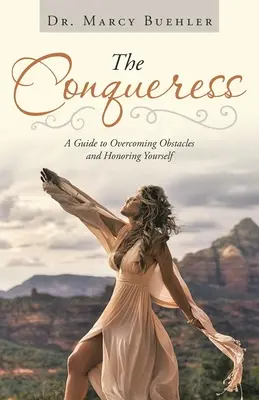 La conquérante : Un guide pour surmonter les obstacles et s'honorer soi-même - The Conqueress: A Guide to Overcoming Obstacles and Honoring Yourself