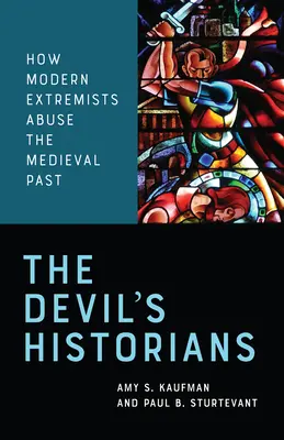 Les historiens du diable : Comment les extrémistes modernes abusent du passé médiéval - The Devil's Historians: How Modern Extremists Abuse the Medieval Past