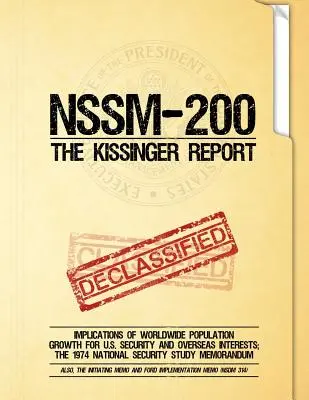 NSSM 200 Le rapport Kissinger : Implications de la croissance démographique mondiale pour la sécurité des États-Unis et leurs intérêts à l'étranger ; l'étude de 1974 sur la sécurité nationale - NSSM 200 The Kissinger Report: Implications of Worldwide Population Growth for U.S. Security and Overseas Interests; The 1974 National Security Study