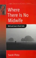 Là où il n'y a pas de sage-femme : Naissance et perte dans l'Inde rurale - Where There Is No Midwife: Birth and Loss in Rural India