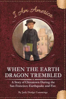 Quand le dragon de la terre tremblait : Une histoire du quartier chinois pendant le tremblement de terre et l'incendie de San Francisco - When the Earth Dragon Trembled: A Story of Chinatown During the San Francisco Earthquake and Fire