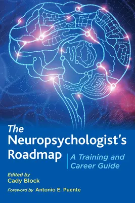 La feuille de route du neuropsychologue : Un guide de formation et de carrière - The Neuropsychologist's Roadmap: A Training and Career Guide