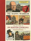 Le guerrier heureux : L'histoire de la vie de Winston Churchill racontée à travers la bande dessinée Eagle des années 1950 - The Happy Warrior: The Life Story of Sir Winston Churchill as Told Through the Eagle Comic of the 1950's