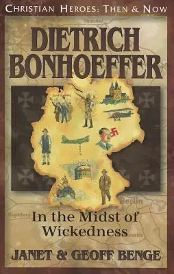 Dietrich Bonhoeffer : Au milieu de la méchanceté - Dietrich Bonhoeffer: In the Midst of Wickedness