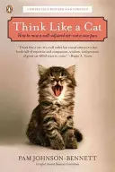 Pensez comme un chat : comment élever un chat équilibré, et non un chat aigri. - Think Like a Cat: How to Raise a Well-Adjusted Cat--Not a Sour Puss